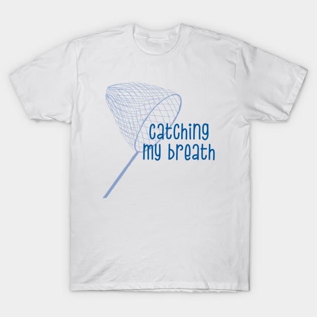 Catching My Breath T-Shirt by Emma Lorraine Aspen